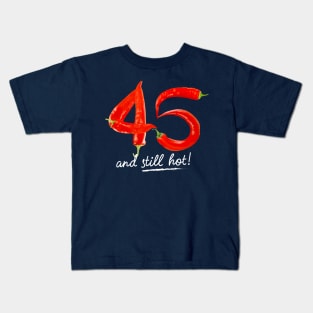 45th Birthday Gifts - 45 Years and still Hot Kids T-Shirt